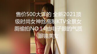 战神小利约高品质180CM极品女神,超近距离特写深喉,让妹子自摸扛腿抽插猛操