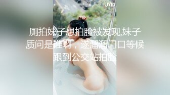 【熟女合集_10个熟妇露脸】个个骚到骨子里，喜欢熟女必看.