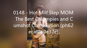 0148 - Hot Milf Step MOM The Best Creampies and Cumshot Compilation (ph62ecaf060e37c)