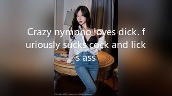 Crazy nympho loves dick. furiously sucks cock and licks ass